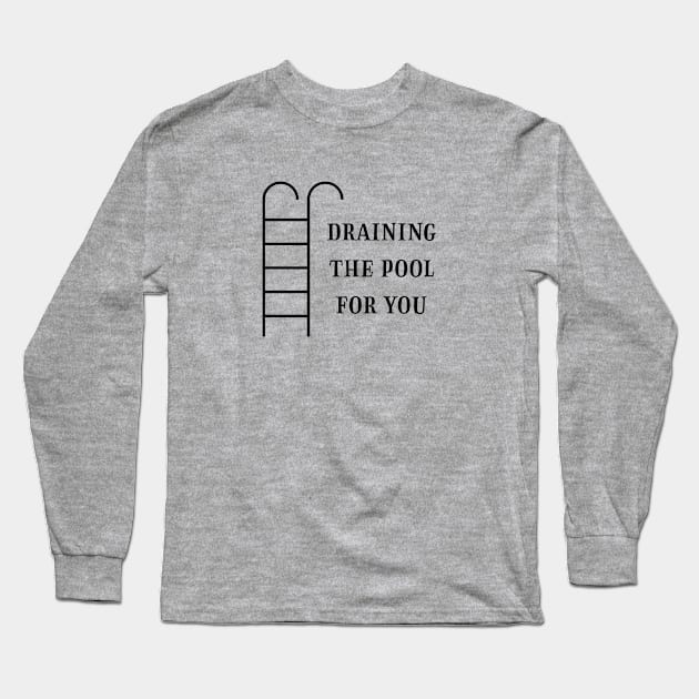 Draining the pool for you, black Long Sleeve T-Shirt by Perezzzoso